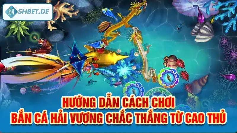 Bắn Cá Đổi Thưởng Trải Nghiệm và Cách Thực Hiện