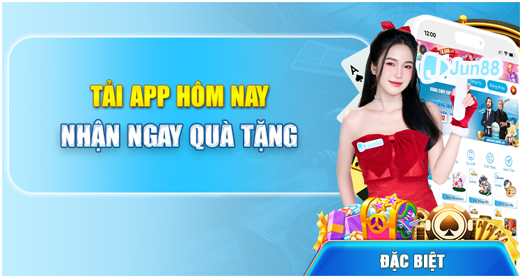 tải app nhận quà tặng Jun88