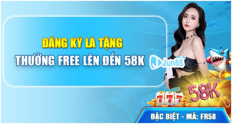 đăng ký tài khoản Jun88 nhận 58k